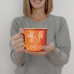 Witch Better Have My Coffee | Halloween Mugs