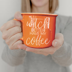 Witch Better Have My Coffee | Halloween Mugs