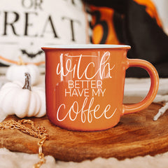 Witch Better Have My Coffee | Halloween Mugs
